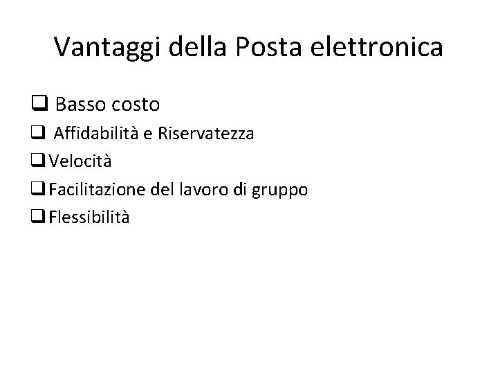 Vantaggi della Posta elettronica q Basso costo q Affidabilità e Riservatezza q Velocità q