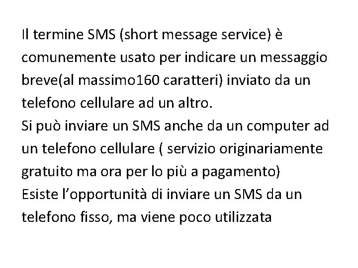 Il termine SMS (short message service) è comunemente usato per indicare un messaggio breve(al