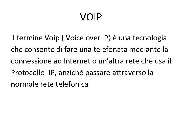 VOIP Il termine Voip ( Voice over IP) è una tecnologia che consente di