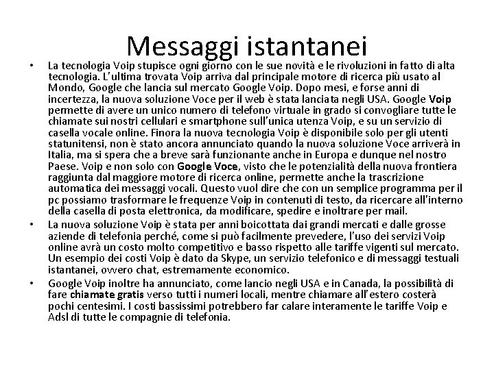  • • • Messaggi istantanei La tecnologia Voip stupisce ogni giorno con le