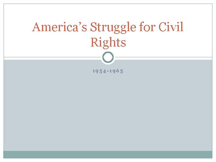 America’s Struggle for Civil Rights 1954 -1965 