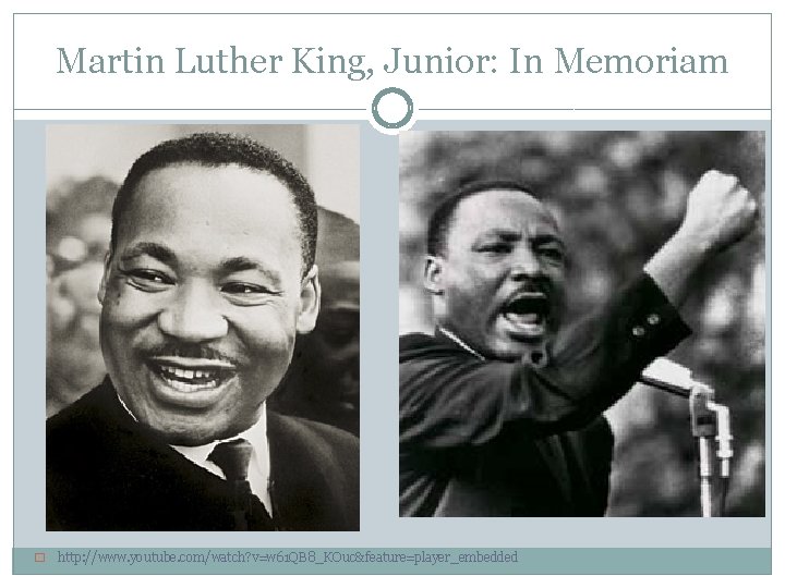 Martin Luther King, Junior: In Memoriam � http: //www. youtube. com/watch? v=w 61 QB