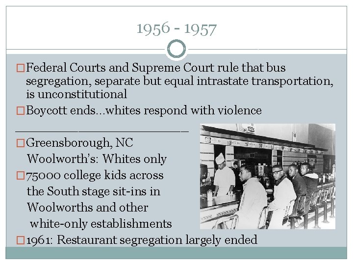 1956 - 1957 �Federal Courts and Supreme Court rule that bus segregation, separate but