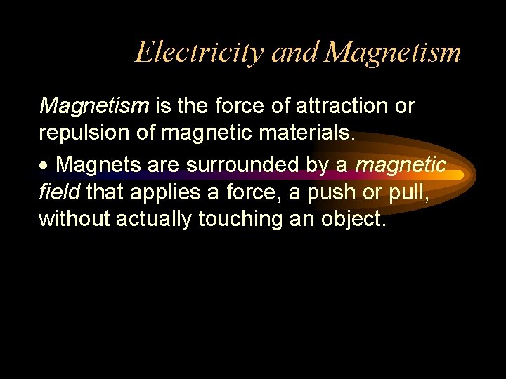 Electricity and Magnetism is the force of attraction or repulsion of magnetic materials. ·