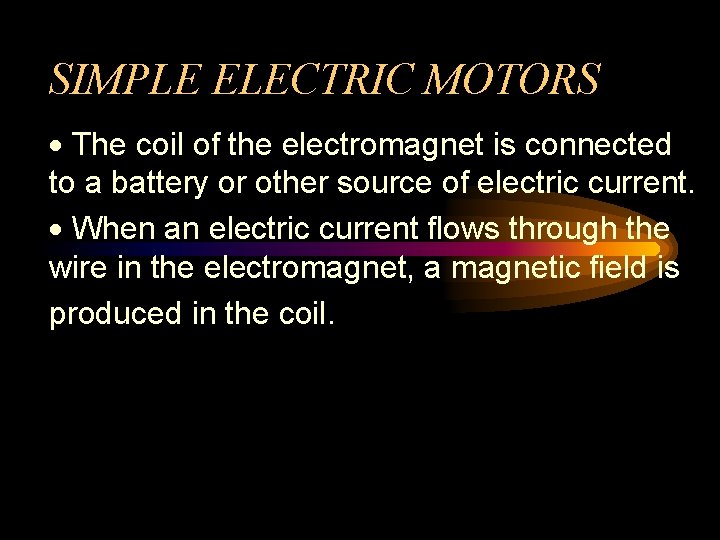 SIMPLE ELECTRIC MOTORS · The coil of the electromagnet is connected to a battery