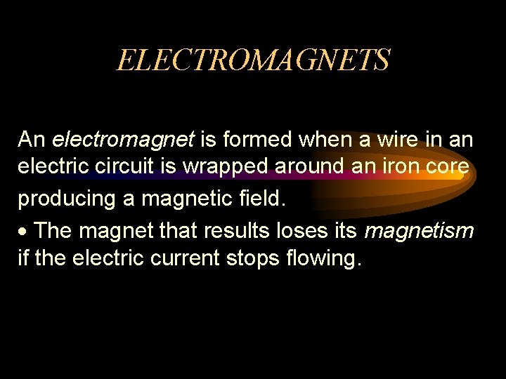 ELECTROMAGNETS An electromagnet is formed when a wire in an electric circuit is wrapped