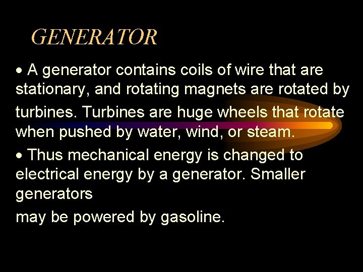 GENERATOR · A generator contains coils of wire that are stationary, and rotating magnets