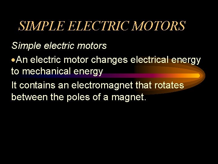 SIMPLE ELECTRIC MOTORS Simple electric motors ·An electric motor changes electrical energy to mechanical