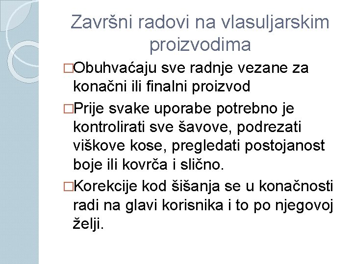 Završni radovi na vlasuljarskim proizvodima �Obuhvaćaju sve radnje vezane za konačni ili finalni proizvod