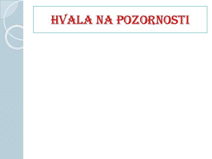 HVALA NA POZORNOSTI 