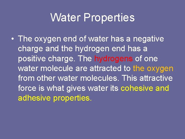 Water Properties • The oxygen end of water has a negative charge and the