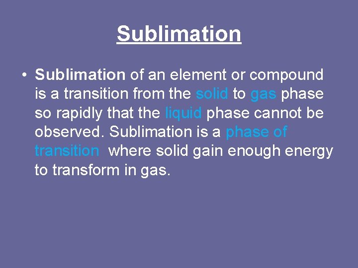 Sublimation • Sublimation of an element or compound is a transition from the solid