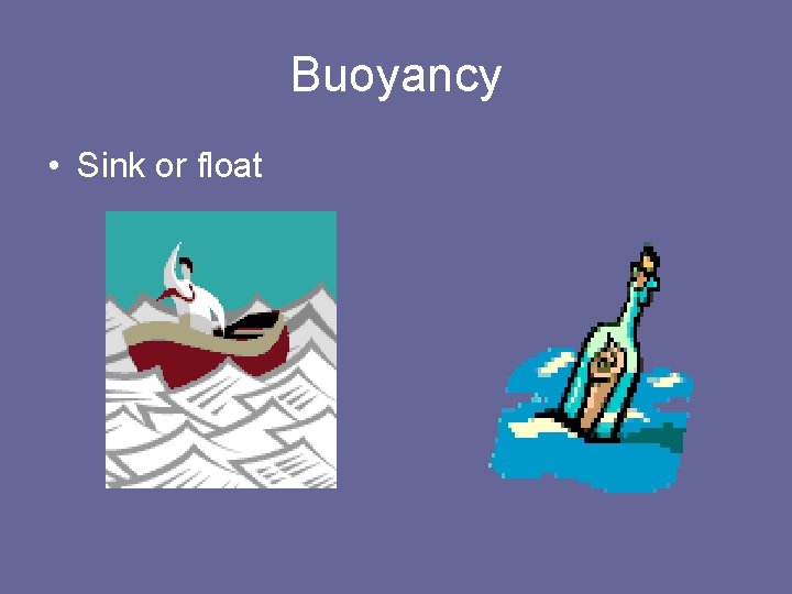 Buoyancy • Sink or float 