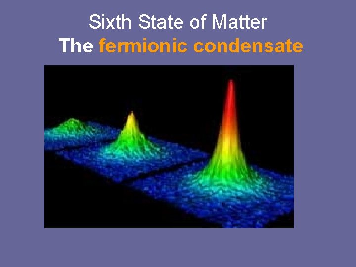 Sixth State of Matter The fermionic condensate 