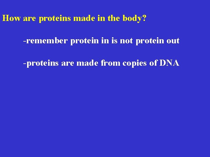 How are proteins made in the body? -remember protein in is not protein out