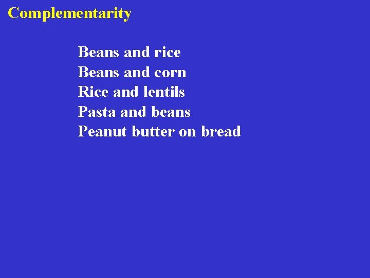 Complementarity Beans and rice Beans and corn Rice and lentils Pasta and beans Peanut