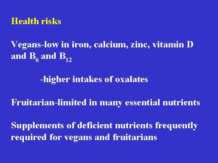 Health risks Vegans-low in iron, calcium, zinc, vitamin D and B 6 and B