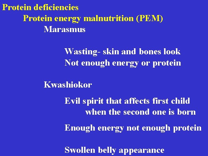 Protein deficiencies Protein energy malnutrition (PEM) Marasmus Wasting- skin and bones look Not enough