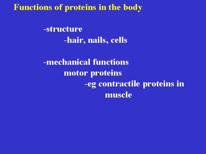 Functions of proteins in the body -structure -hair, nails, cells -mechanical functions motor proteins