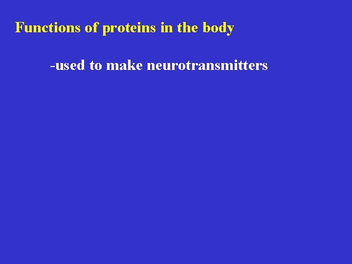 Functions of proteins in the body -used to make neurotransmitters 