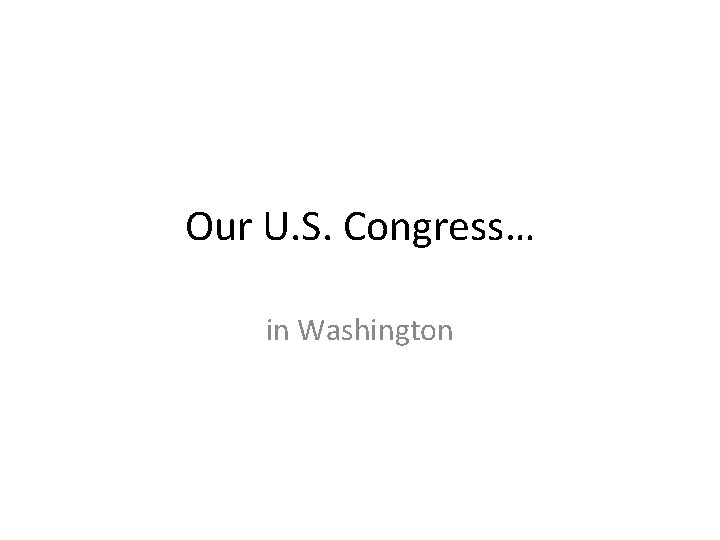 Our U. S. Congress… in Washington 