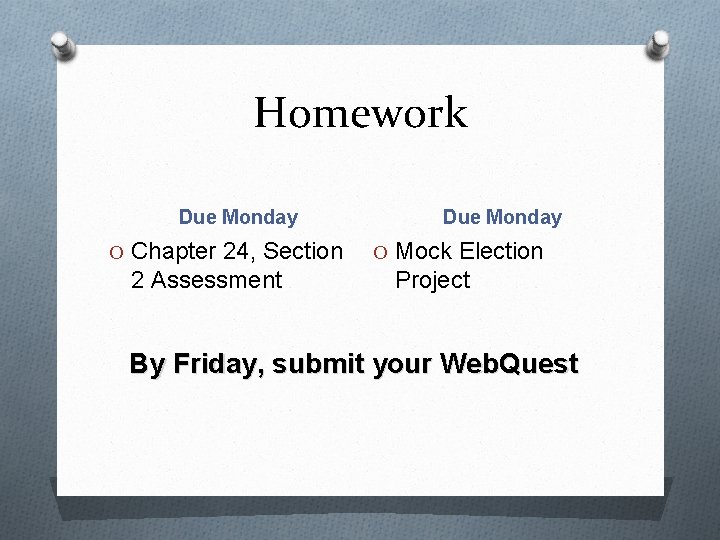 Homework Due Monday O Chapter 24, Section 2 Assessment Due Monday O Mock Election
