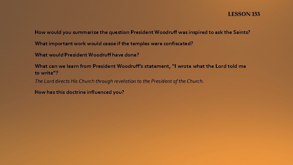 LESSON 153 How would you summarize the question President Woodruff was inspired to ask