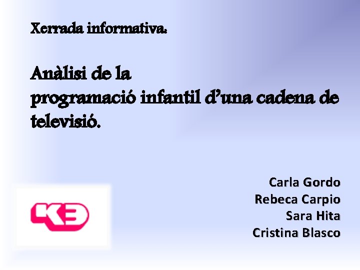 Xerrada informativa: Anàlisi de la programació infantil d’una cadena de televisió. Carla Gordo Rebeca