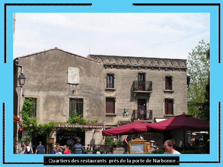 Quartiers des restaurants prés de la porte de Narbonne 