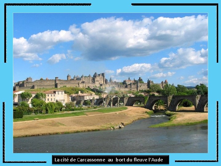 La cité de Carcassonne au bort du fleuve l’Aude 