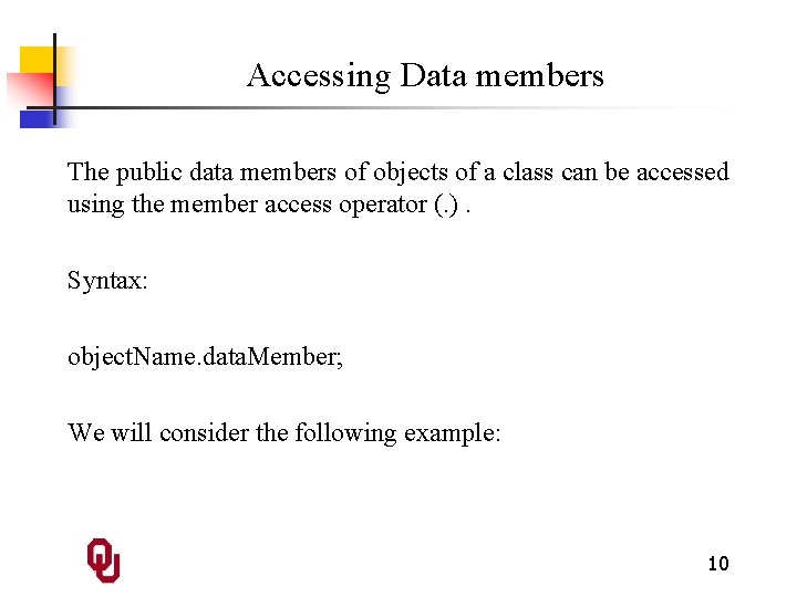 Accessing Data members The public data members of objects of a class can be