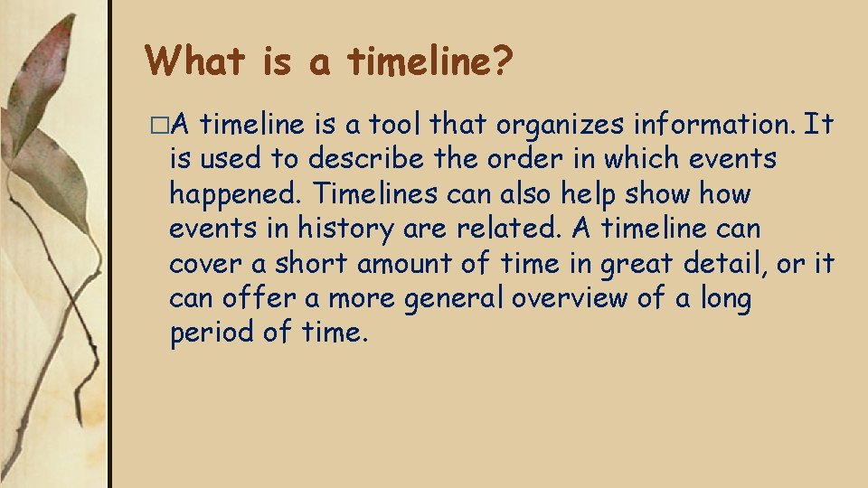 What is a timeline? �A timeline is a tool that organizes information. It is