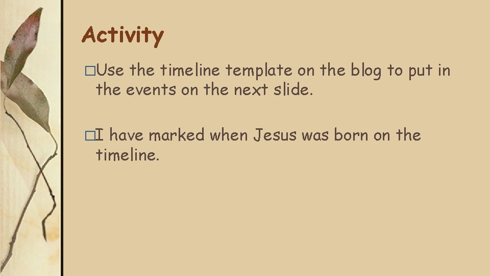 Activity �Use the timeline template on the blog to put in the events on