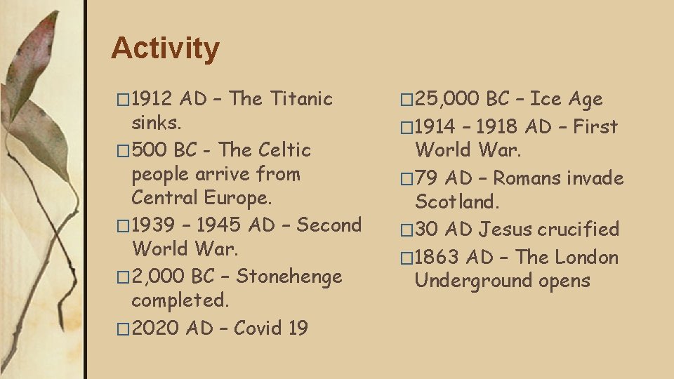 Activity � 1912 AD – The Titanic sinks. � 500 BC - The Celtic