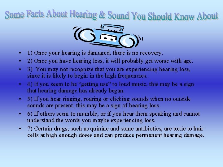  • 1) Once your hearing is damaged, there is no recovery. • 2)