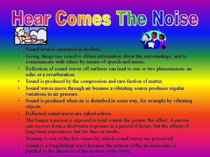  • • • Sound level is measured in decibels. Living things use sound