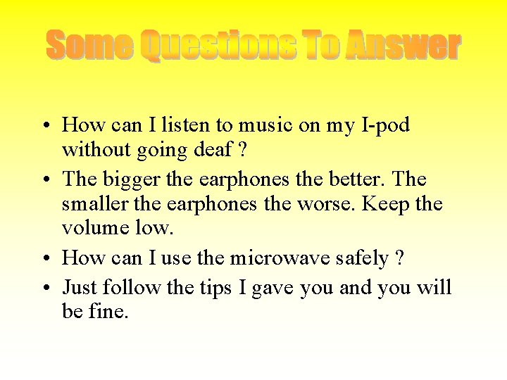  • How can I listen to music on my I-pod without going deaf