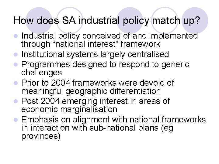 How does SA industrial policy match up? l l l Industrial policy conceived of