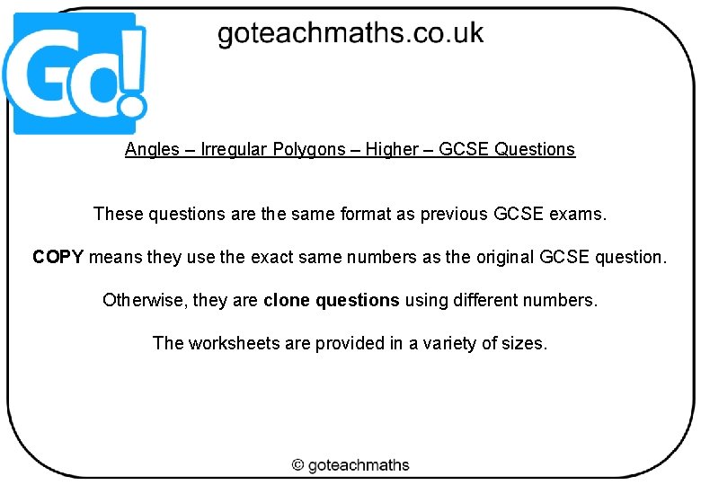 Angles – Irregular Polygons – Higher – GCSE Questions These questions are the same