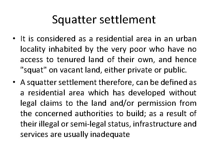 Squatter settlement • It is considered as a residential area in an urban locality