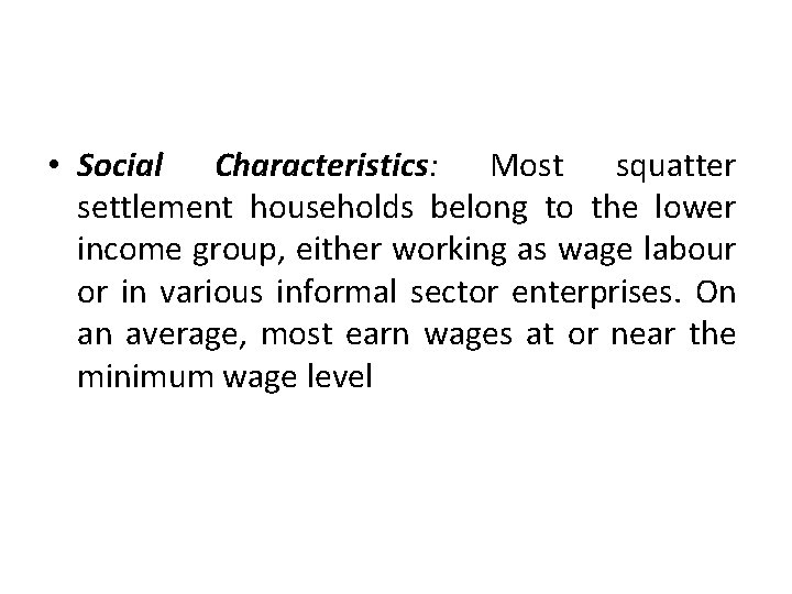  • Social Characteristics: Most squatter settlement households belong to the lower income group,