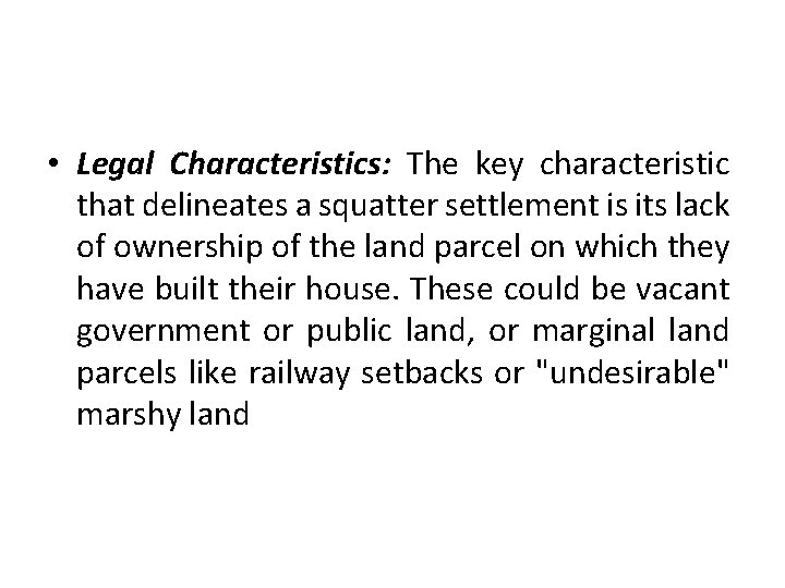  • Legal Characteristics: The key characteristic that delineates a squatter settlement is its