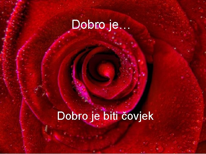 Dobro je… Dobro je biti čovjek 