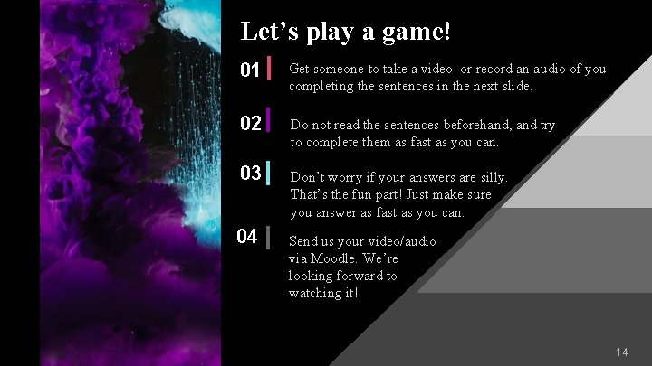 Let’s play a game! 01 Get someone to take a video or record an