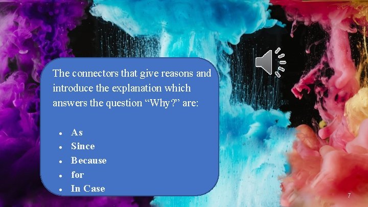The connectors that give reasons and introduce the explanation which answers the question “Why?