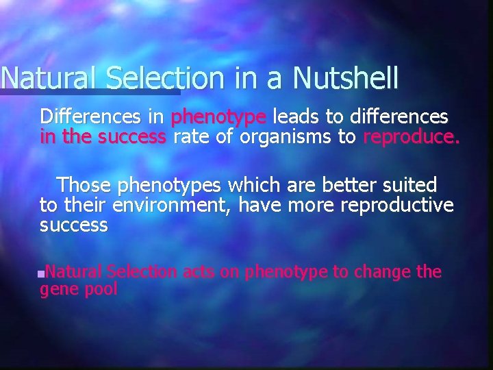 Natural Selection in a Nutshell Differences in phenotype leads to differences in the success