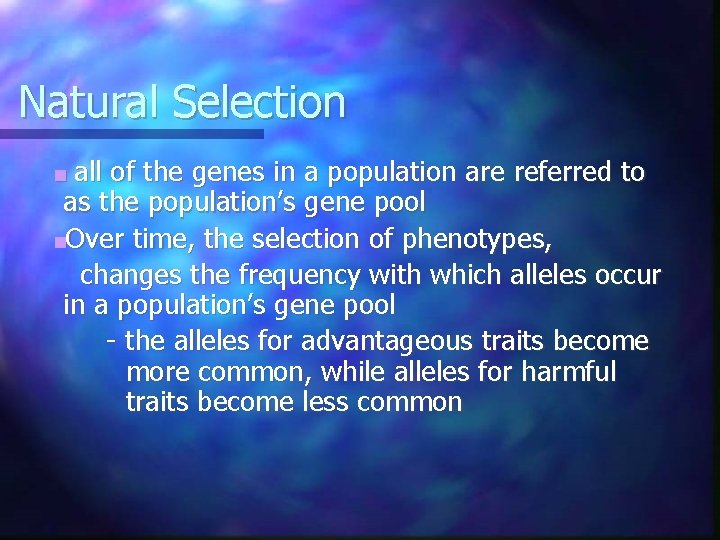 Natural Selection ■ all of the genes in a population are referred to as