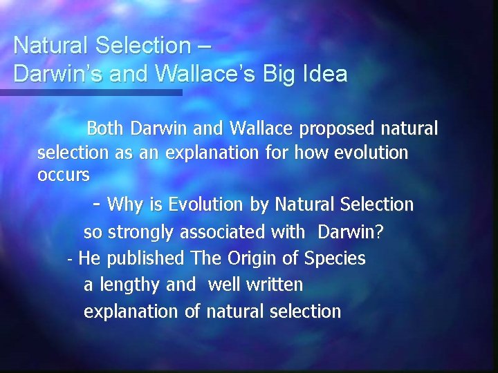 Natural Selection – Darwin’s and Wallace’s Big Idea Both Darwin and Wallace proposed natural