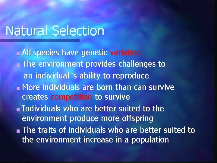 Natural Selection ■ All species have genetic variation ■ The environment provides challenges to