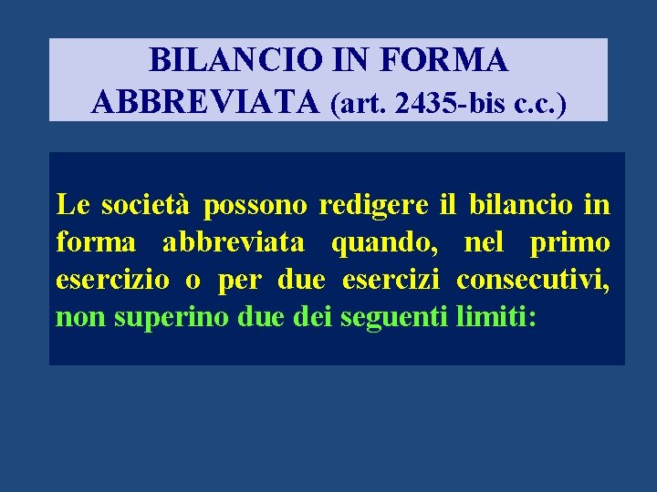 BILANCIO IN FORMA ABBREVIATA (art. 2435 -bis c. c. ) Le società possono redigere